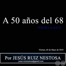  A 50 aos del 68 - POLILLA AZUL - Por JESS RUIZ NESTOSA - Viernes, 04 de Mayo de 2018